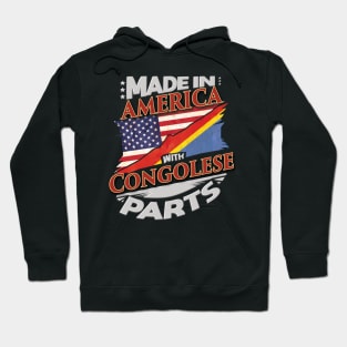 Made In America With Congolese Parts - Gift for Congolese From Democratic Republic Of Congo Hoodie